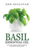 Basil Essential Oil: Benefits, Properties, Applications, Studies & Recipes