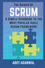 The Basics Of Scrum: A Simple Handbook To The Most Popular Agile Scrum Framework (Lean-Agile Product Development)