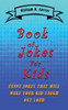 Book Of Jokes For Kids: Funny Jokes That Will Make You And Your Kids Laugh