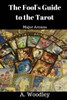 The Fool's Guide To The Tarot: Major Arcana