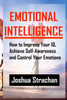 Emotional Intelligence: How To Improve Your Iq, Achieve Self-Awareness And Control Your Emotions