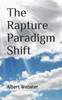 The Rapture Paradigm Shift: The Truth About The Rapture