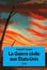 La Guerre Civile Aux États-Unis (French Edition)