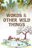 Words & Other Wild Things