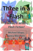 Three In A Flash: 3 Words, 3 Writers, Flash Fiction!