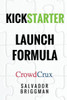Kickstarter Launch Formula: The Crowdfunding Handbook For Startups, Filmmakers, And Independent Creators