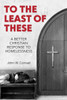 To The Least Of These: A Better Christian Response To Homelessness