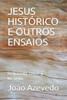 Jesus Histórico E Outros Ensaios: Refletindo Sobre O Mistério (Portuguese Edition)
