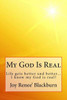 My God Is Real: Life Gets Better And Better? I Know My God Is Real!