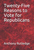 Twenty-Five Reasons To Vote For Republicans