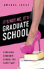 It's Not Me, It's Graduate School: Surviving Graduate School The Sassy Way