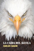 La Caída Del Águila (Spanish Edition)
