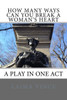 How Many Ways Can You Break A Woman's Heart: A Play In One Act