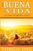 La Buena Vida: ¡Y Cómo La Puedes Tener! (Spanish Edition)