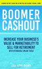 Boomer Cashout: Increase Your Business's Value & Marketability To Sell For Retirement