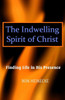 The Indwelling Spirit Of Christ: Finding Life In His Presence