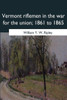 Vermont Riflemen In The War For The Union, 1861 To 1865