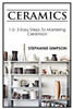 Ceramics: 1-2-3 Easy Steps To Mastering Ceramics!