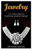 Jewelry: 1-2-3 Easy Steps To Mastering Jewelry Making!