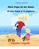 Italienisch Kinderbuch: Mein Papa Ist Der Beste: Kinderbuch Deutsch Italienisch (Zweisprachig), Papa Buch, Paralleltext - Leichte Geschichte (Deutsch - Italienisch) Bilingual (German Edition)