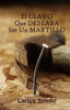 El Clavo Que Deseaba Ser Un Martillo (Spanish Edition)