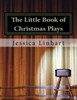The Little Book Of Christmas Plays And Skits.: A Small Collection Of Christian Christmas Plays.