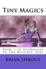 Tiny Magics: Book 1 Of Guardians Of The Witches' Fire