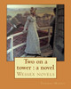 Two On A Tower : A Novel By: Thomas Hardy: Wessex Novels