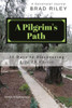 A Pilgrim's Path: 31 Days To Discovering Life In Christ