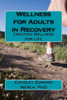 Wellness For Adults In Recovery: Creating Wellness For Life