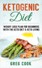Ketogenic Diet: Weight Loss Plan For Beginners With The Keto Diet & Keto Living
