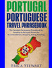 Portugal Phrasebook: The Complete Portuguese Phrasebook For Traveling To Portuga: + 1000 Phrases For Accommodations, Shopping, Eating, Traveling, And Much More! (Phrases For Travelers)