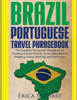Brazil: Portuguese Travel Phrasebook: The Complete Portuguese Phrasebook When Traveling To Brazil: + 1000 Phrases For Accommodations, Shopping, ... And Much More! (Phrases For Travelers)