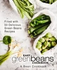 Easy Green Beans Cookbook: A Bean Cookbook; Filled With 50 Delicious Green Beans Recipes