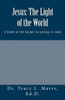 Jesus: The Light Of The World: A Study Of The Gospel According To John