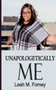 Unapologetically Me: Living, Owning And Walking In My Truth