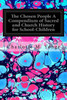 The Chosen People A Compendium Of Sacred And Church History For School-Children