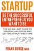 Startup: Be The Successful Entrepreneur You Want To Be