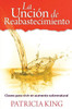 La Uncion De Reabastecimiento: Claves Para Vivir En Aumento Sobrenatural (Spanish Edition)