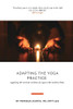 Adapting the Yoga Practice: Applying the Ancient Wisdom of Yoga to the Modern Body