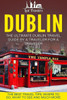 Dublin: The Ultimate Dublin Travel Guide By A Traveler For A Traveler: The Best Travel Tips; Where To Go, What To See And Much More (Lost Travelers Guide, Dublin Tour, Dublin Ireland, Dublin Travel)