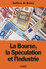 La Bourse, La Spéculation Et LIndustrie (French Edition)