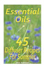 Essential Oils: 45 Diffuser Recipes For Summer: (Essential Oils, Diffuser Recipes And Blends, Aromatherapy)