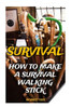 Survival: How To Make A Survival Walking Stick