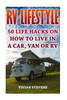 Rv Lifestyle: 50 Life Hacks On How To Live In A Car, Van Or Rv