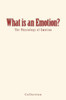 What Is An Emotion?: The Physiology Of Emotion