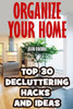 Organize Your Home: Top 30 Decluttering Hacks And Ideas