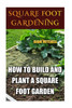 Square Foot Gardening: How To Build And Plant A Square Foot Garden