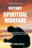 Prayers For Victory In Spiritual Warfare: Over 220 Spiritual Warfare Prayers For Deliverance And Breakthrough