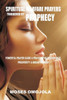 Spiritual Warfare Prayers Triggered By Prophecy: Powerful Prayer Guide & Prayers For Deliverance, Prosperity & Breakthrough